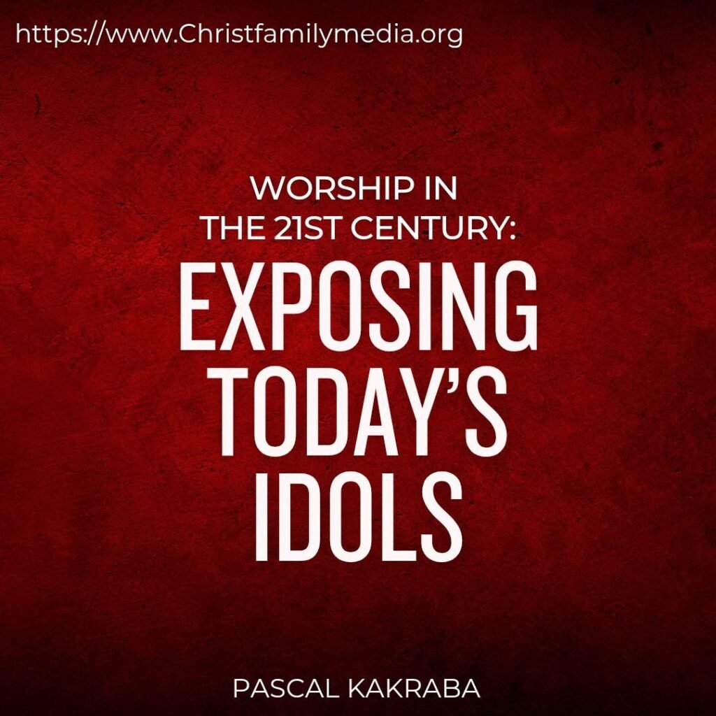 Worship In The 21st Century: Exposing Today’s Idols