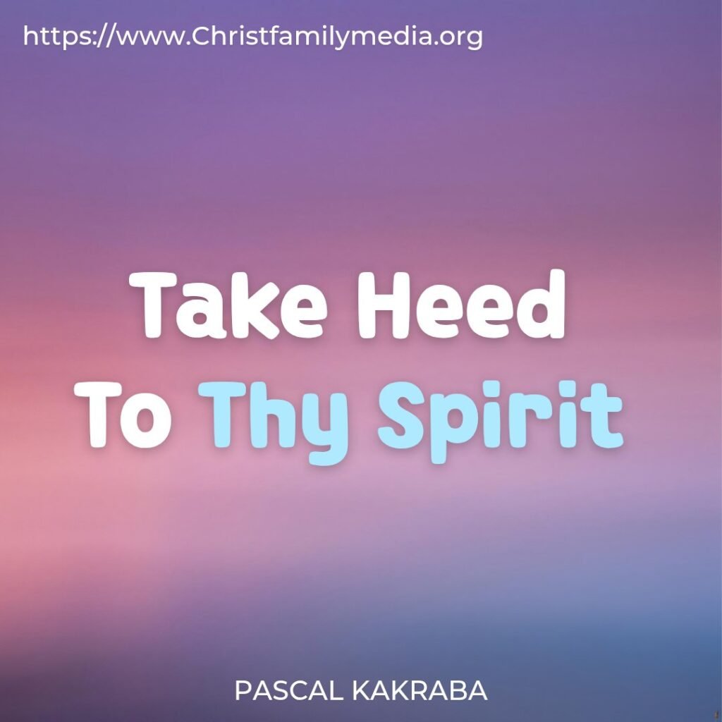 Take Heed To Thy Spirit